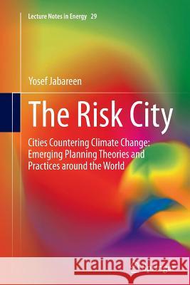 The Risk City: Cities Countering Climate Change: Emerging Planning Theories and Practices Around the World Jabareen, Yosef 9789401779135