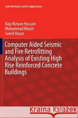 Computer Aided Seismic and Fire Retrofitting Analysis of Existing High Rise Reinforced Concrete Buildings Raja Rizwan Hussain Muhammad Wasim Saeed Hasan 9789401779142 Springer