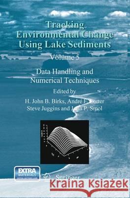 Tracking Environmental Change Using Lake Sediments: Data Handling and Numerical Techniques Birks, H. John B. 9789401779197 Springer