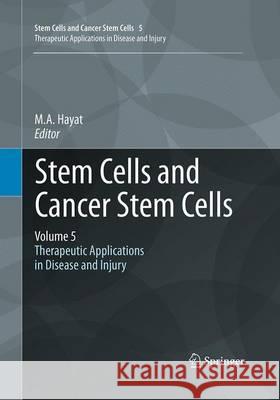 Stem Cells and Cancer Stem Cells, Volume 5: Therapeutic Applications in Disease and Injury Hayat, M. A. 9789401779340 Springer