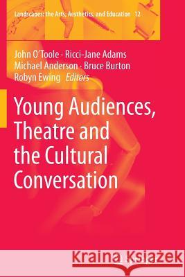 Young Audiences, Theatre and the Cultural Conversation John O'Toole Ricci-Jane Adams Michael Anderson 9789401779432 Springer