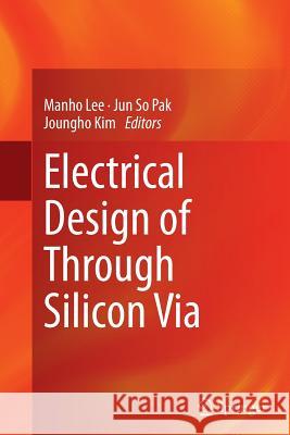Electrical Design of Through Silicon Via Manho Lee Jun So Pak Joungho Kim 9789401779494