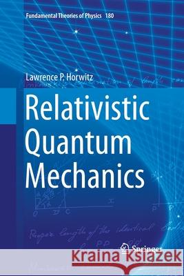 Relativistic Quantum Mechanics Lawrence P. Horwitz 9789401779562