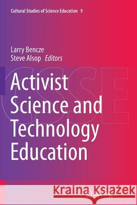 Activist Science and Technology Education John Lawrence Bencze Steve Alsop 9789401779609
