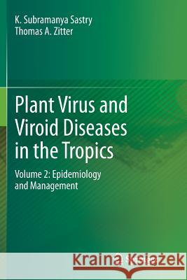 Plant Virus and Viroid Diseases in the Tropics: Volume 2: Epidemiology and Management Sastry, K. Subramanya 9789401779623 Springer