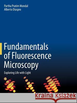 Fundamentals of Fluorescence Microscopy: Exploring Life with Light Mondal, Partha Pratim 9789401779661 Springer