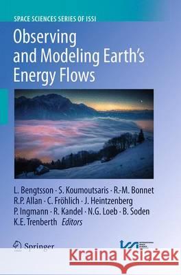Observing and Modeling Earth's Energy Flows Lennart Bengtsson Symeon Koumoutsaris Roger-Maurice Bonnet 9789401779708