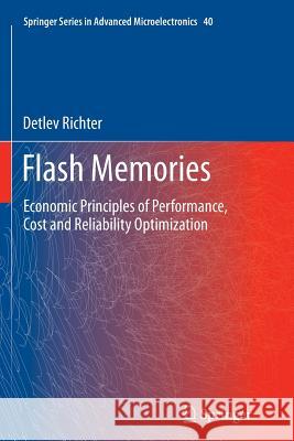 Flash Memories: Economic Principles of Performance, Cost and Reliability Optimization Richter, Detlev 9789401779746