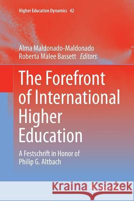 The Forefront of International Higher Education: A Festschrift in Honor of Philip G. Altbach Maldonado-Maldonado, Alma 9789401779821 Springer