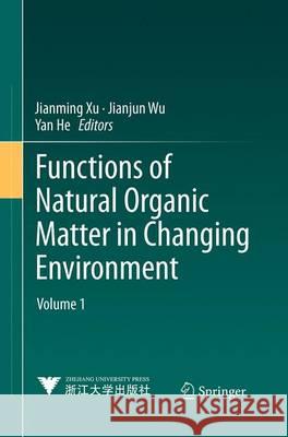 Functions of Natural Organic Matter in Changing Environment Jianming Xu Jianjun Wu Yan He 9789401779852 Springer
