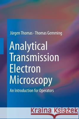 Analytical Transmission Electron Microscopy: An Introduction for Operators Thomas, Jürgen 9789401779883