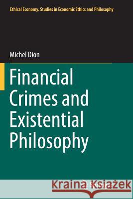 Financial Crimes and Existential Philosophy Michel Dion 9789401779890 Springer