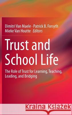 Trust and School Life: The Role of Trust for Learning, Teaching, Leading, and Bridging Van Maele, Dimitri 9789401780131 Springer