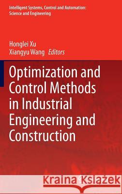 Optimization and Control Methods in Industrial Engineering and Construction Xu Honglei Xiangyu Wang 9789401780438