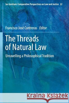 The Threads of Natural Law: Unravelling a Philosophical Tradition Contreras, Francisco José 9789401780476