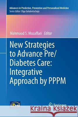 New Strategies to Advance Pre/Diabetes Care: Integrative Approach by Pppm Mozaffari, Mahmood S. 9789401780544 Springer