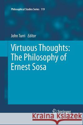 Virtuous Thoughts: The Philosophy of Ernest Sosa John Turri 9789401780568