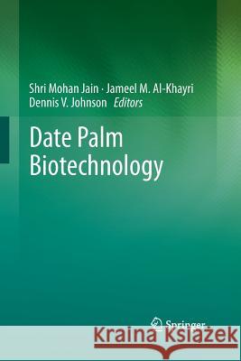 Date Palm Biotechnology Shri Mohan Jain Jameel M Al-Khayri Dennis V Johnson 9789401780599 Springer