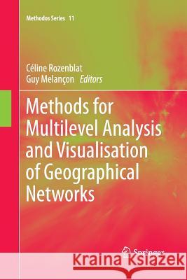 Methods for Multilevel Analysis and Visualisation of Geographical Networks Celine Rozenblat Guy Melancon 9789401780612 Springer