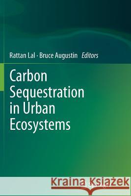 Carbon Sequestration in Urban Ecosystems Rattan Lal Bruce Augustin 9789401780681 Springer
