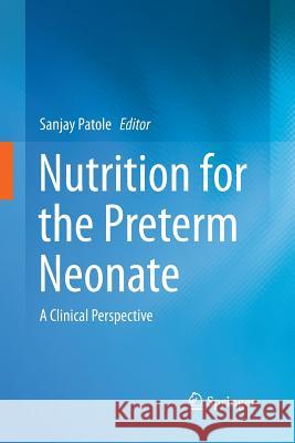 Nutrition for the Preterm Neonate: A Clinical Perspective Patole, Sanjay 9789401780698 Springer