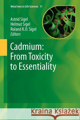 Cadmium: From Toxicity to Essentiality Astrid Sigel Helmut Sigel Roland K. O. Sigel 9789401780810 Springer