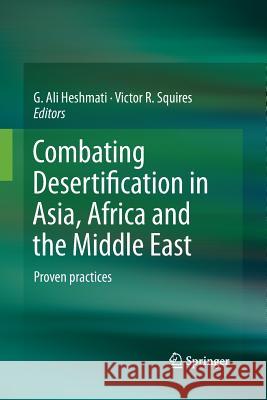 Combating Desertification in Asia, Africa and the Middle East: Proven Practices Heshmati, G. Ali 9789401780926 Springer