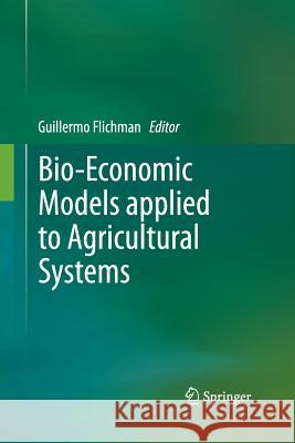 Bio-Economic Models Applied to Agricultural Systems Flichman, Guillermo 9789401780940 Springer