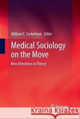 Medical Sociology on the Move: New Directions in Theory Cockerham, William C. 9789401780988