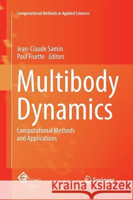 Multibody Dynamics: Computational Methods and Applications Jean-Claude Samin, Paul Fisette 9789401781053