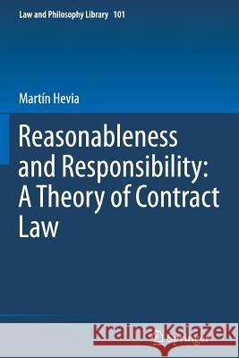 Reasonableness and Responsibility: A Theory of Contract Law Martin Hevia 9789401781114 Springer