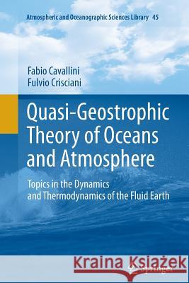 Quasi-Geostrophic Theory of Oceans and Atmosphere: Topics in the Dynamics and Thermodynamics of the Fluid Earth Cavallini, Fabio 9789401781121 Springer