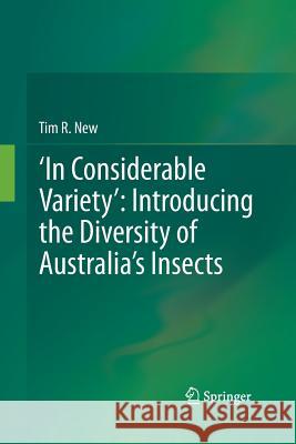 'In Considerable Variety' Introducing the Diversity of Australia's Insects New, Tim R. 9789401781138 Springer
