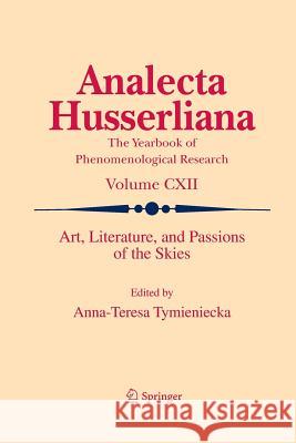 Art, Literature, and Passions of the Skies Anna-Teresa Tymieniecka 9789401781176