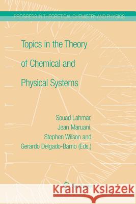 Topics in the Theory of Chemical and Physical Systems: Proceedings of the 10th European Workshop on Quantum Systems in Chemistry and Physics Held at C Maruani, Jean 9789401781237