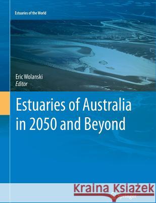 Estuaries of Australia in 2050 and Beyond Wolanski, Eric 9789401781268 Springer