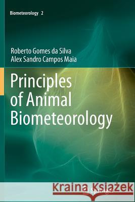 Principles of Animal Biometeorology Roberto Gomes da Silva, Alex Sandro Campos Maia 9789401781282