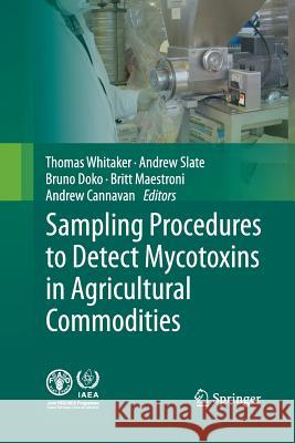 Sampling Procedures to Detect Mycotoxins in Agricultural Commodities Thomas B Whitaker Andrew B Slate M Bruno Doko 9789401781343 Springer