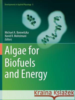Algae for Biofuels and Energy Michael a. Borowitzka Navid R. Moheimani 9789401781374