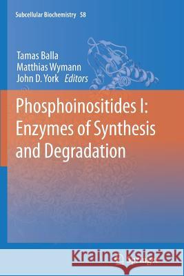Phosphoinositides I: Enzymes of Synthesis and Degradation Tamas Balla Matthias Wymann John D. York 9789401781572 Springer