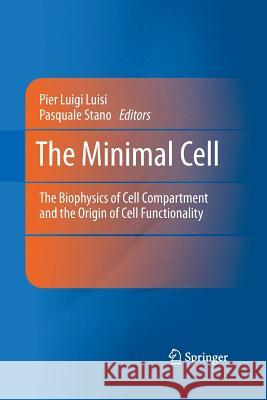 The Minimal Cell: The Biophysics of Cell Compartment and the Origin of Cell Functionality Luisi, Pier Luigi 9789401781589 Springer