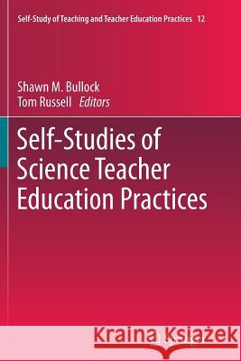 Self-Studies of Science Teacher Education Practices Shawn M. Bullock Tom Russell 9789401781602 Springer