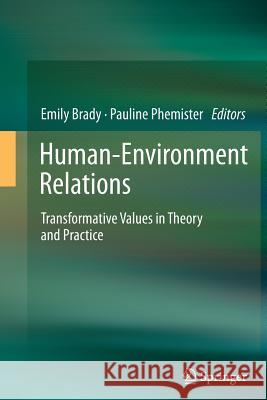 Human-Environment Relations: Transformative Values in Theory and Practice Brady, Emily 9789401781633 Springer