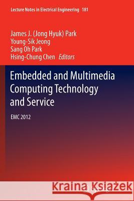 Embedded and Multimedia Computing Technology and Service: EMC 2012 Park, James J. 9789401781657