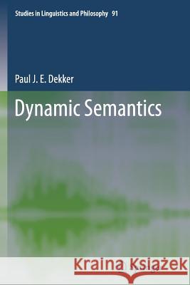 Dynamic Semantics Paul J. E. Dekker 9789401781701