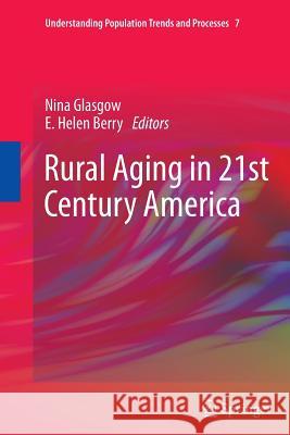 Rural Aging in 21st Century America Nina Glasgow E. Helen Berry J. V. Oh Edmund 9789401781756