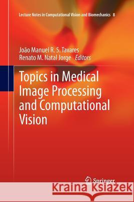 Topics in Medical Image Processing and Computational Vision Joao Manuel R. S. Tavares Renato M. Nata 9789401781800 Springer