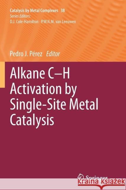 Alkane C-H Activation by Single-Site Metal Catalysis Pedro J. Perez 9789401781879 Springer