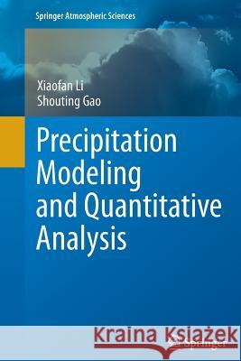 Precipitation Modeling and Quantitative Analysis Xiaofan Li Shouting Gao 9789401781886 Springer
