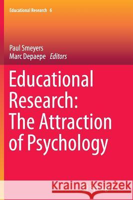 Educational Research: The Attraction of Psychology Paul Smeyers (Catholic University of Leu Marc Depaepe  9789401781916 Springer